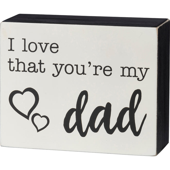 Box Sign - I Love That You're My Dad